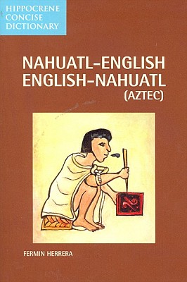 Nahuatl (Aztec)-English, English-Nahuatl (Aztec) Concise Dictionary.