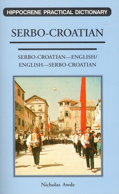 Serbo Croatian-English, English-Serbo Croatian, Practical Dictionary.